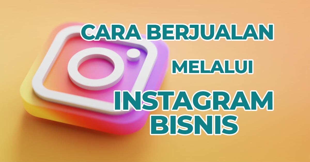 Cara Berjualan Melalui Instagram Bisnis - depo.id